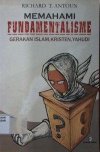 Image of Memahami Fundamentalisme : gerakan Islam Kristen Yahudi